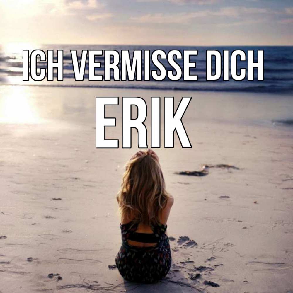 Открытка на каждый день с именем, Erik Ich vermisse dich тебя 1 Прикольная открытка с пожеланием онлайн скачать бесплатно 
