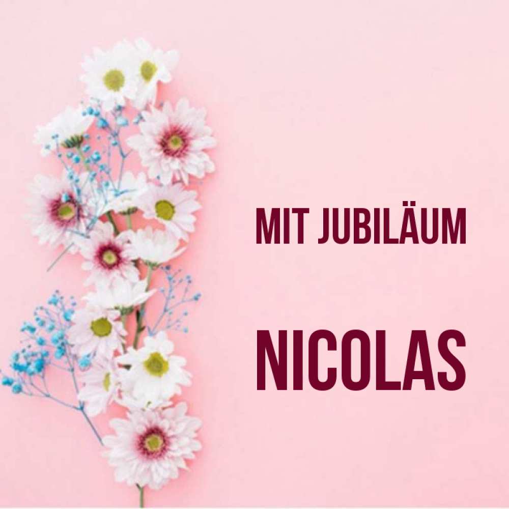Открытка на каждый день с именем, Nicolas Mit Jubiläum Родная моя с днем рождения тебя картинка с цветами белыми и голубыми Прикольная открытка с пожеланием онлайн скачать бесплатно 