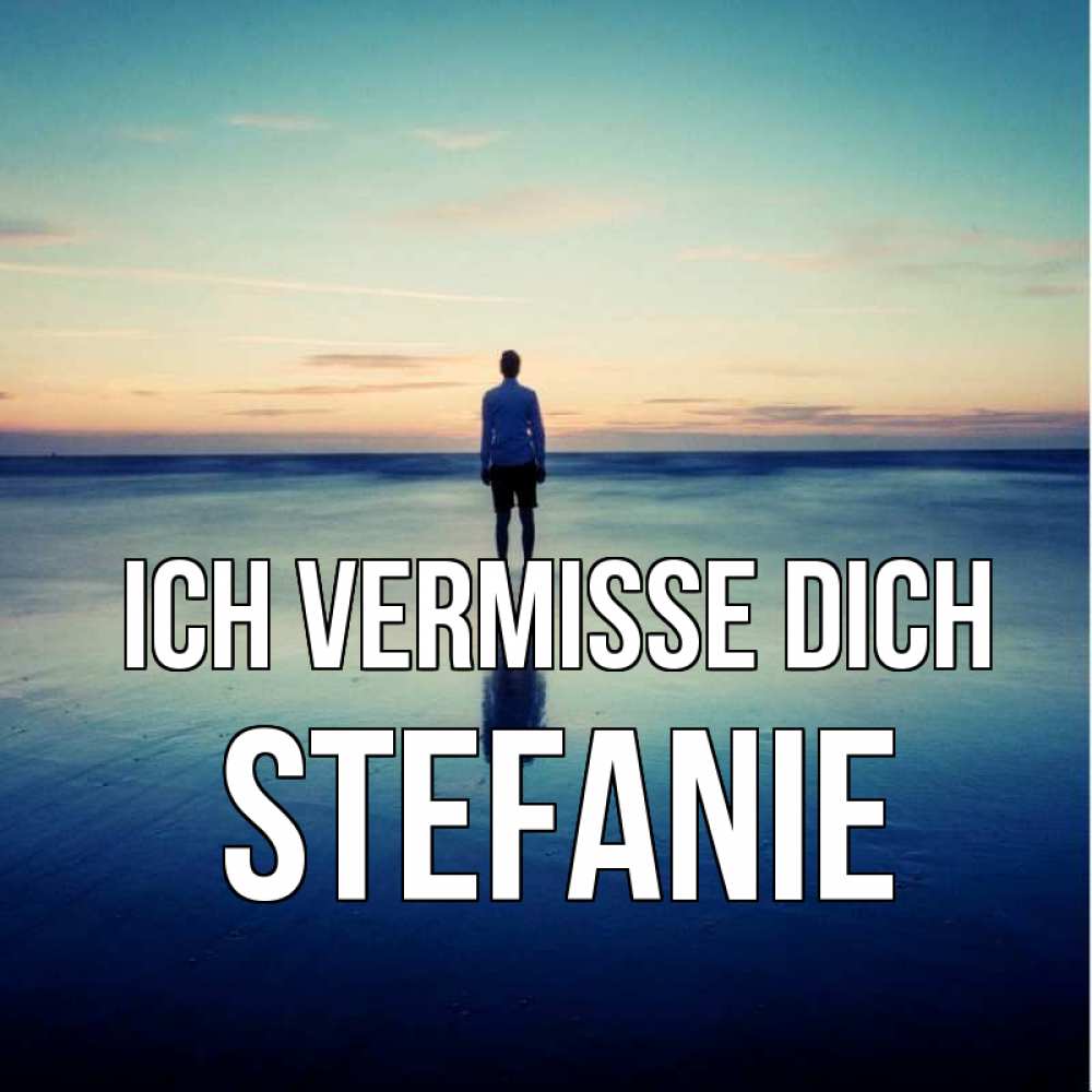 Открытка на каждый день с именем, Stefanie Ich vermisse dich зима Прикольная открытка с пожеланием онлайн скачать бесплатно 