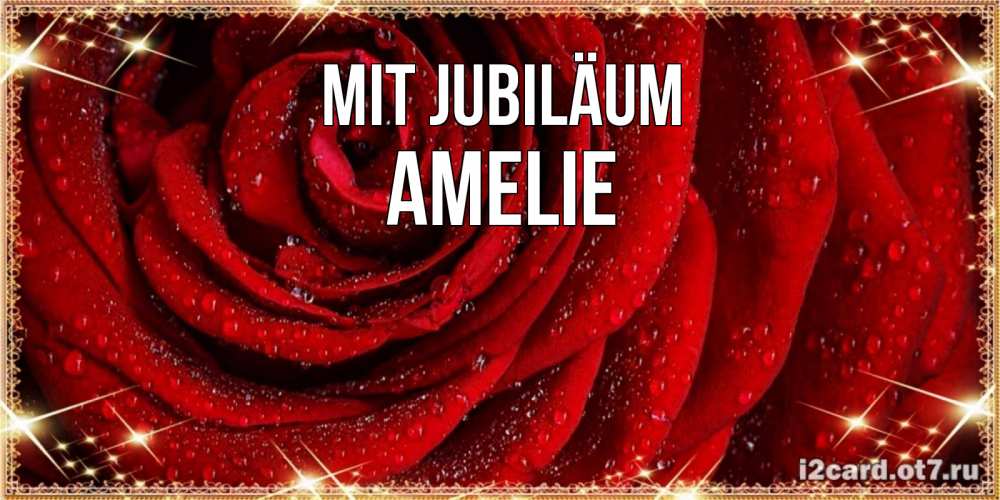 Открытка на каждый день с именем, Amelie Mit Jubiläum роса на розе блестящая в лучах солнца Прикольная открытка с пожеланием онлайн скачать бесплатно 