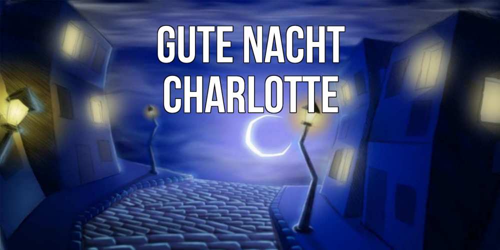 Открытка на каждый день с именем, Charlotte Gute Nacht сладких снов ночному городу Прикольная открытка с пожеланием онлайн скачать бесплатно 