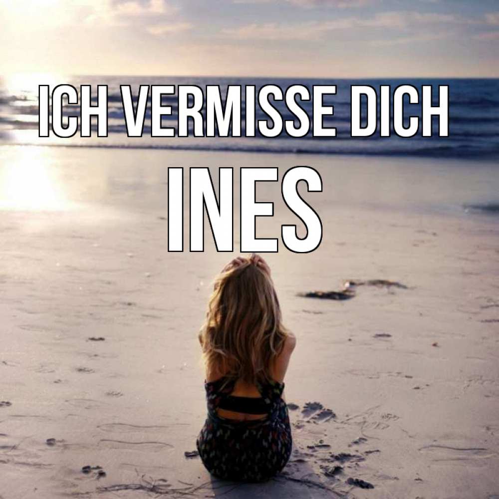 Открытка на каждый день с именем, Ines Ich vermisse dich тебя 1 Прикольная открытка с пожеланием онлайн скачать бесплатно 