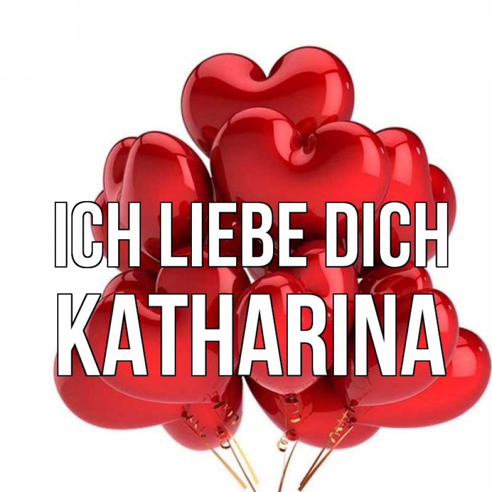 Открытка на каждый день с именем, Katharina Ich liebe dich бордовые шары Прикольная открытка с пожеланием онлайн скачать бесплатно 