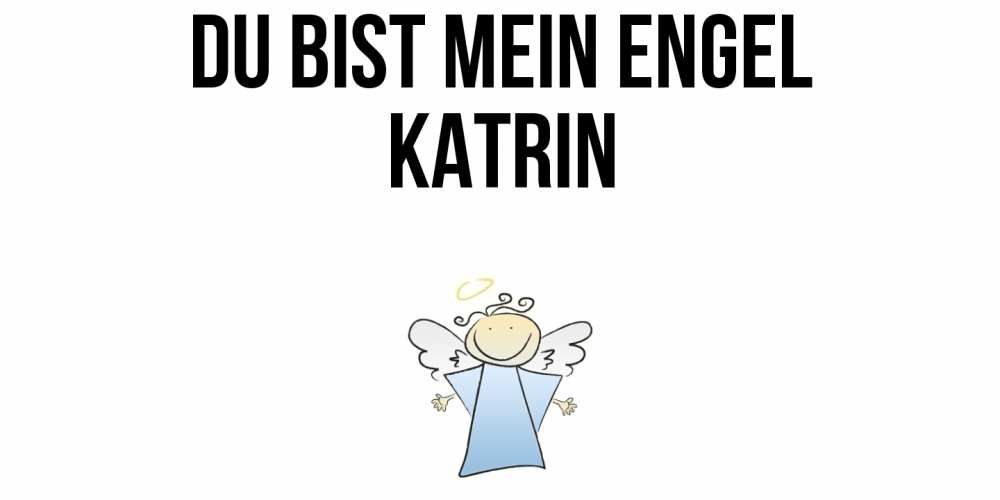 Открытка на каждый день с именем, Katrin Du bist mein Engel ангел Прикольная открытка с пожеланием онлайн скачать бесплатно 