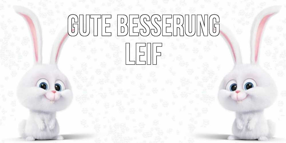 Открытка на каждый день с именем, Leif Gute Besserung не болей с зайцем Прикольная открытка с пожеланием онлайн скачать бесплатно 