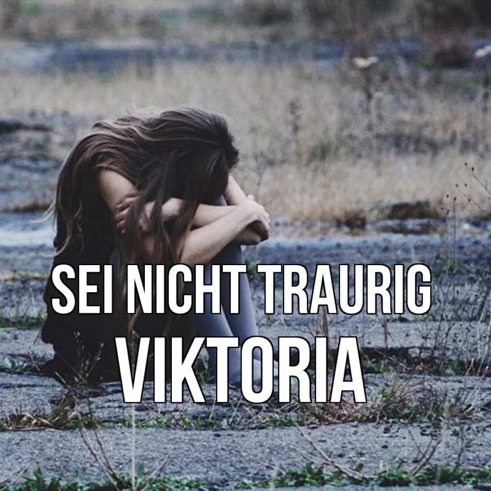 Открытка на каждый день с именем, Viktoria Sei nicht traurig длинные волосы и камни Прикольная открытка с пожеланием онлайн скачать бесплатно 