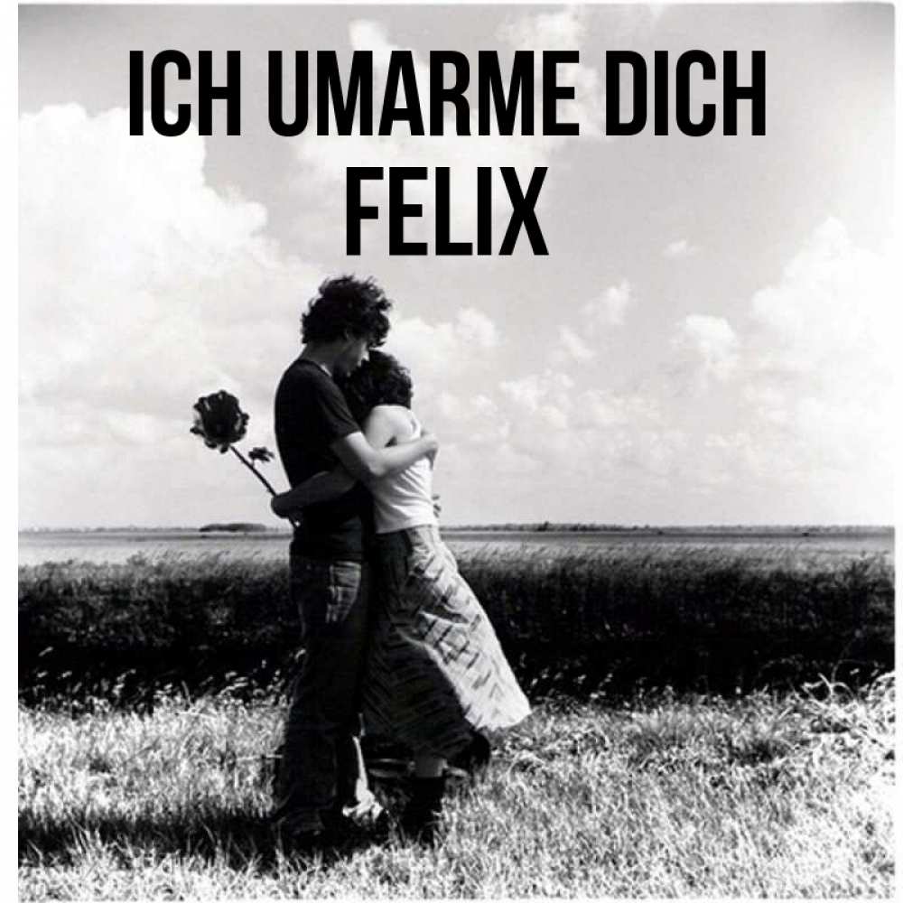 Открытка на каждый день с именем, Felix Ich umarme dich чернобелое фото Прикольная открытка с пожеланием онлайн скачать бесплатно 