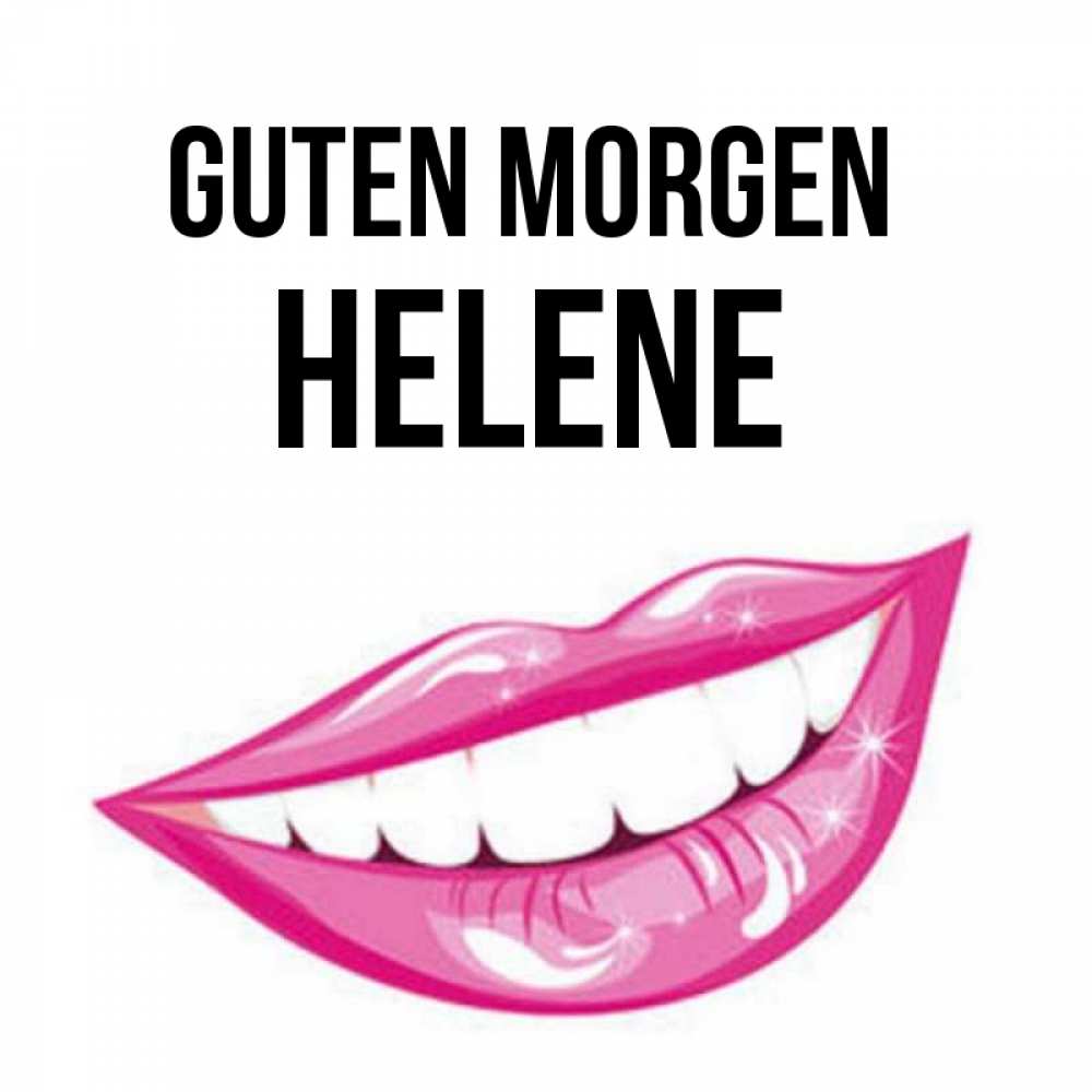 Открытка на каждый день с именем, Helene Guten Morgen розовые губы и белые зубы Прикольная открытка с пожеланием онлайн скачать бесплатно 