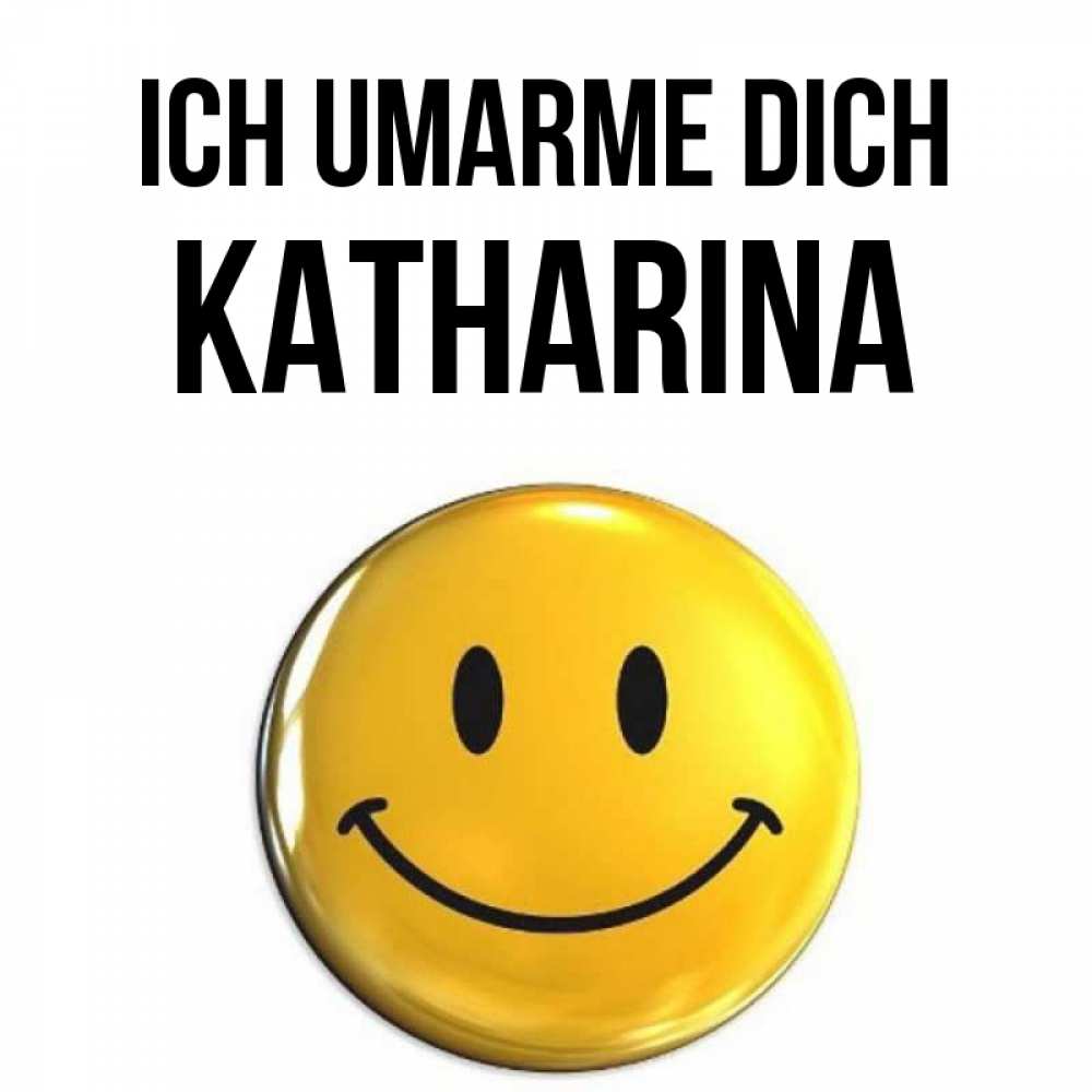 Открытка на каждый день с именем, Katharina Ich umarme dich открытки которые можно подписывать онлайн по своему усмотрению бесплатно Прикольная открытка с пожеланием онлайн скачать бесплатно 