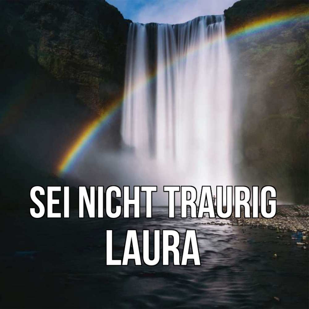 Открытка на каждый день с именем, Laura Sei nicht traurig речка и  огромный водопад Прикольная открытка с пожеланием онлайн скачать бесплатно 
