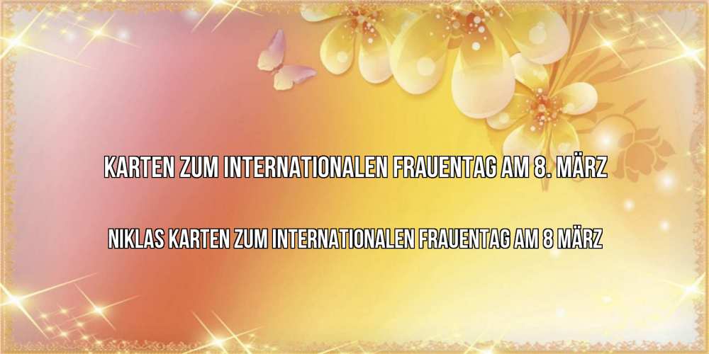 Открытка на каждый день с именем, Niklas Karten zum Internationalen Frauentag am 8. März бесплатные открытки на международный женский день Прикольная открытка с пожеланием онлайн скачать бесплатно 