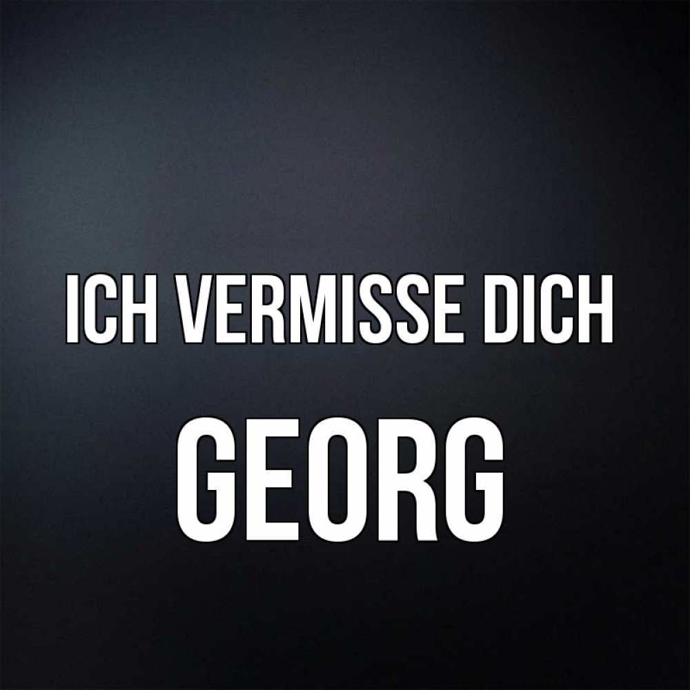 Открытка на каждый день с именем, Georg Ich vermisse dich с подписью Прикольная открытка с пожеланием онлайн скачать бесплатно 