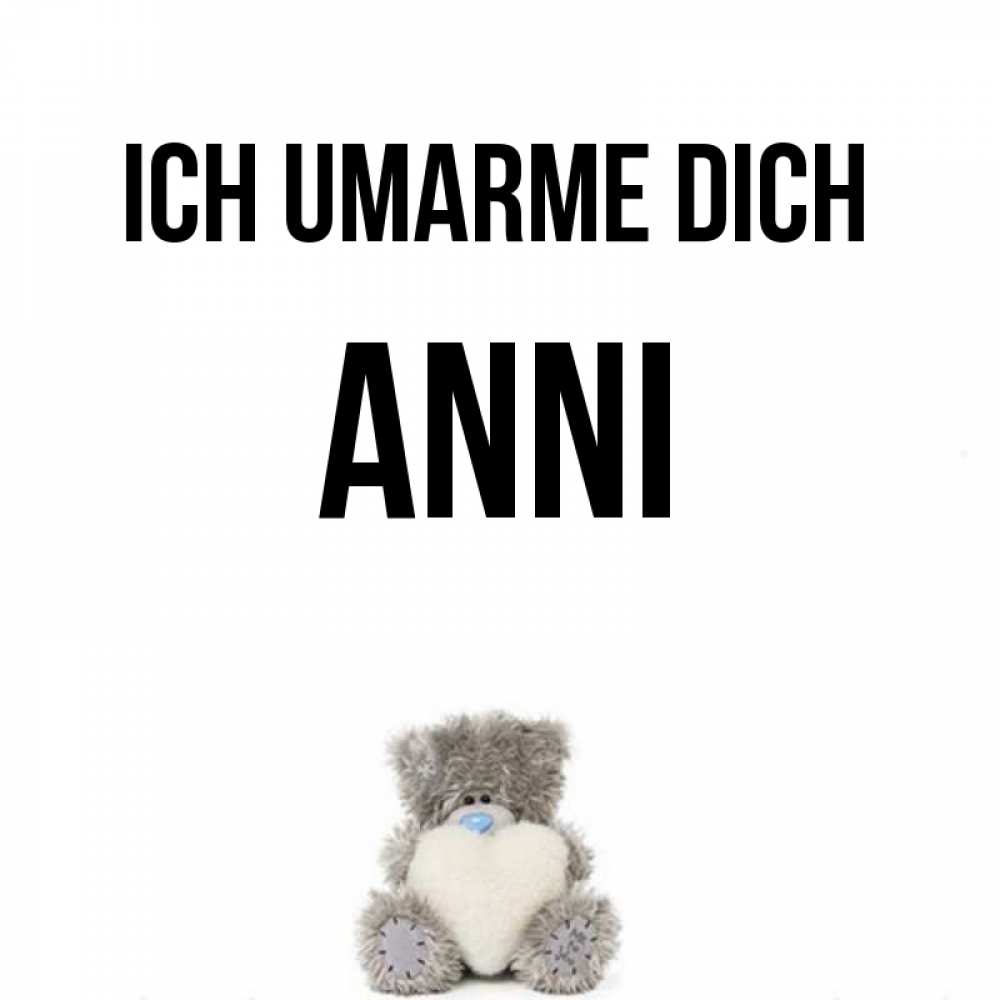 Открытка на каждый день с именем, Anni Ich umarme dich медвежонок с сердечком белого цвета Прикольная открытка с пожеланием онлайн скачать бесплатно 
