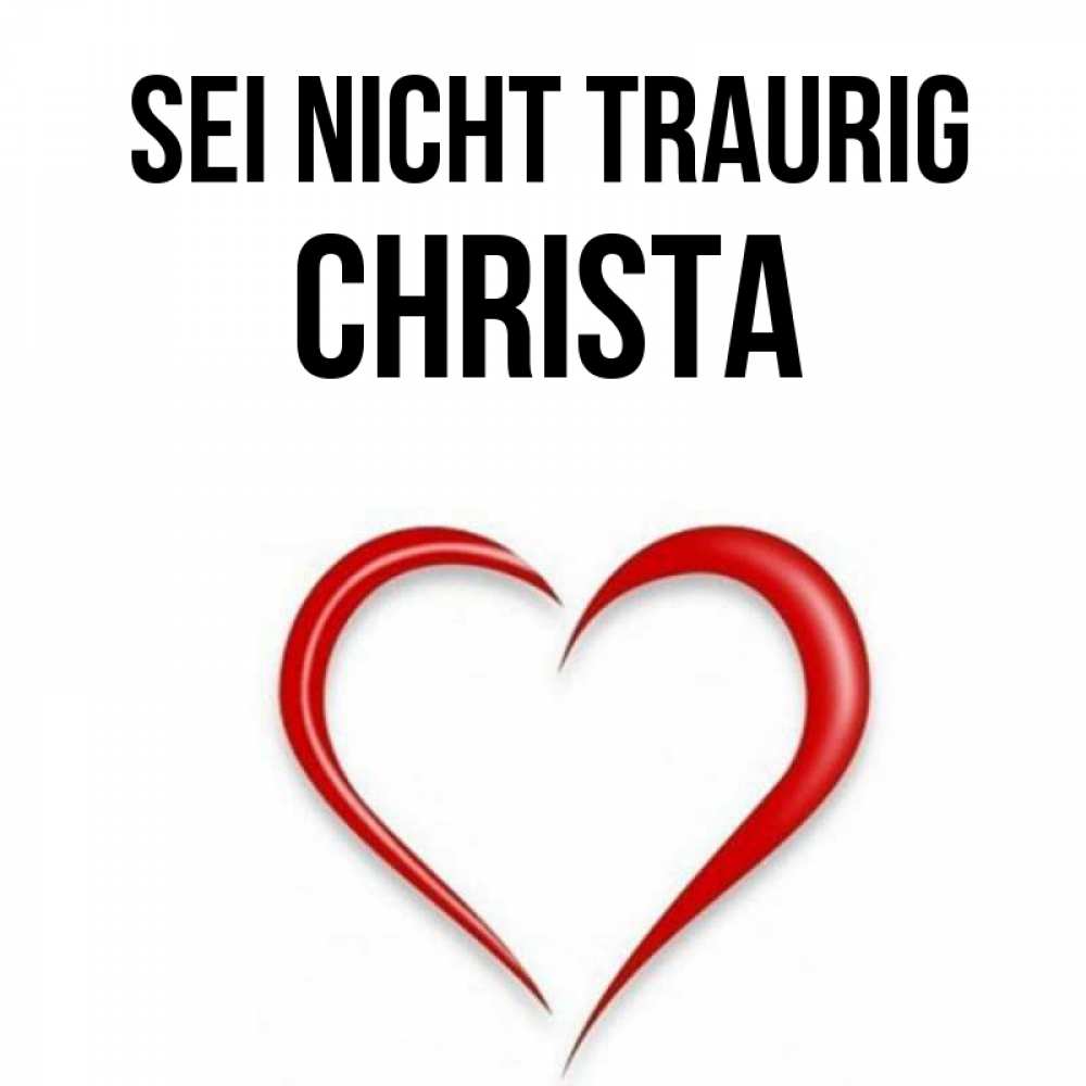 Открытка на каждый день с именем, Christa Sei nicht traurig для любимой Прикольная открытка с пожеланием онлайн скачать бесплатно 