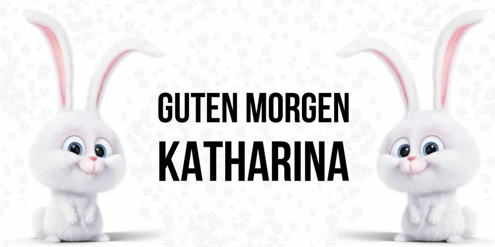 Открытка на каждый день с именем, Katharina Guten Morgen кролики с длинными ушками Прикольная открытка с пожеланием онлайн скачать бесплатно 