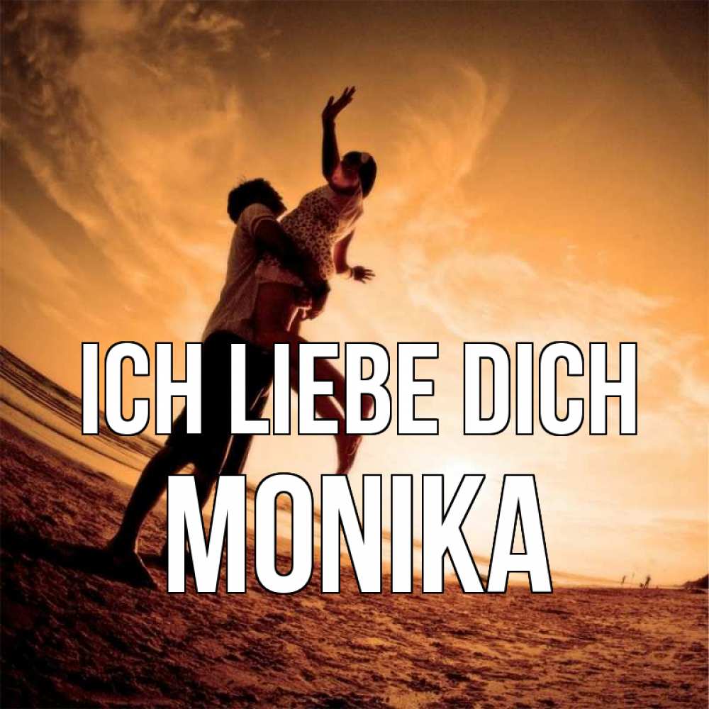 Открытка на каждый день с именем, Monika Ich liebe dich парень держит девушку Прикольная открытка с пожеланием онлайн скачать бесплатно 
