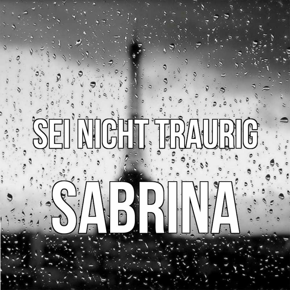 Открытка на каждый день с именем, Sabrina Sei nicht traurig Париж и Эйфелева башня Прикольная открытка с пожеланием онлайн скачать бесплатно 
