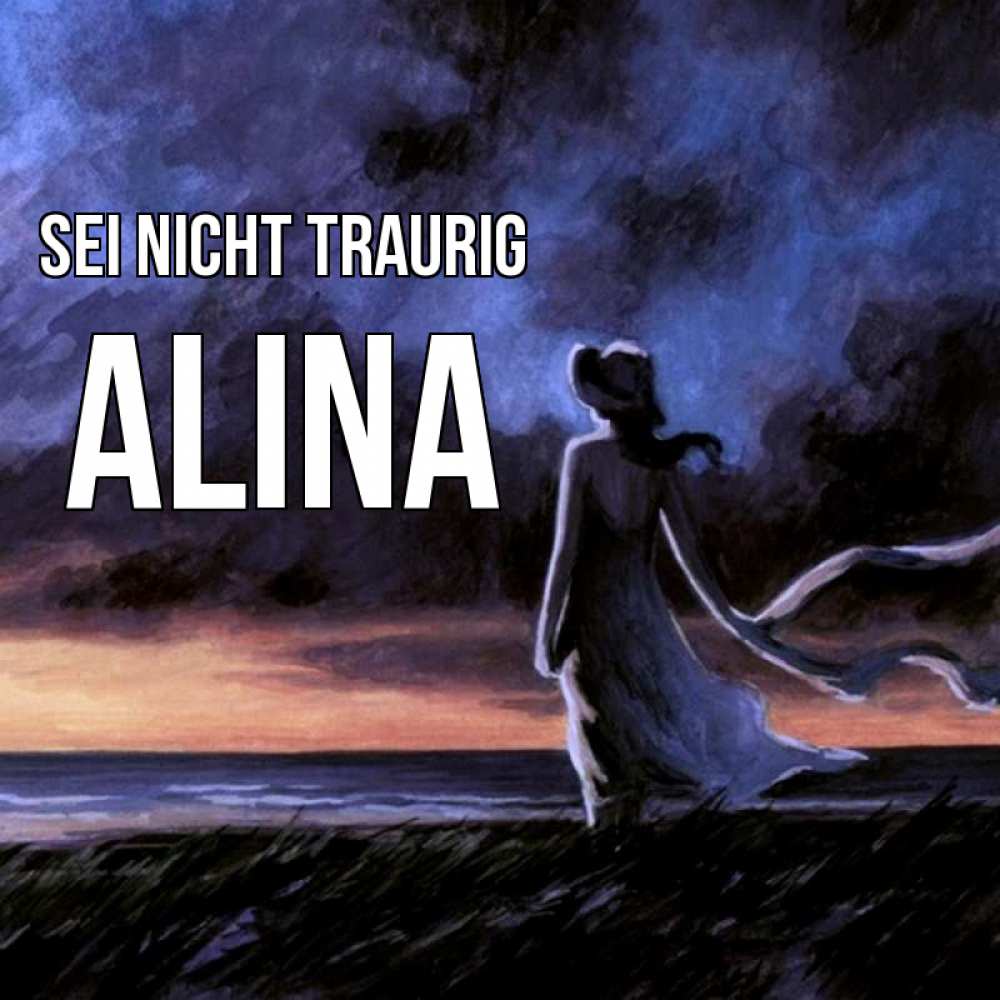 Открытка на каждый день с именем, Alina Sei nicht traurig картина Прикольная открытка с пожеланием онлайн скачать бесплатно 
