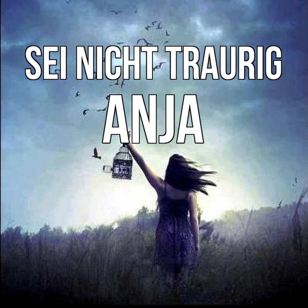 Открытка на каждый день с именем, Anja Sei nicht traurig на волю Прикольная открытка с пожеланием онлайн скачать бесплатно 