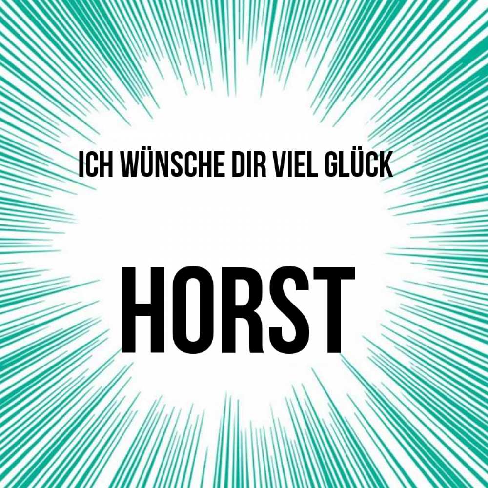 Открытка на каждый день с именем, Horst Ich wünsche dir viel Glück на удачу Прикольная открытка с пожеланием онлайн скачать бесплатно 