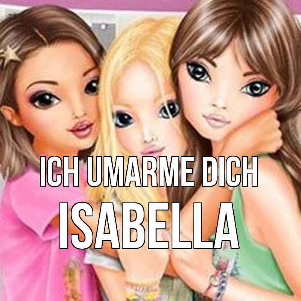 Открытка на каждый день с именем, Isabella Ich umarme dich красивые девчонки Прикольная открытка с пожеланием онлайн скачать бесплатно 