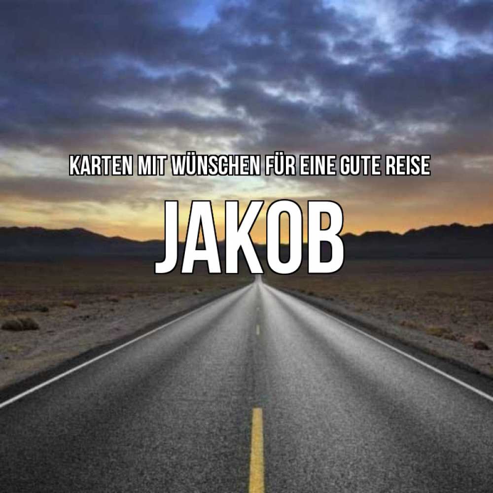Открытка на каждый день с именем, Jakob Karten mit Wünschen für eine gute Reise горы на горизонте Прикольная открытка с пожеланием онлайн скачать бесплатно 