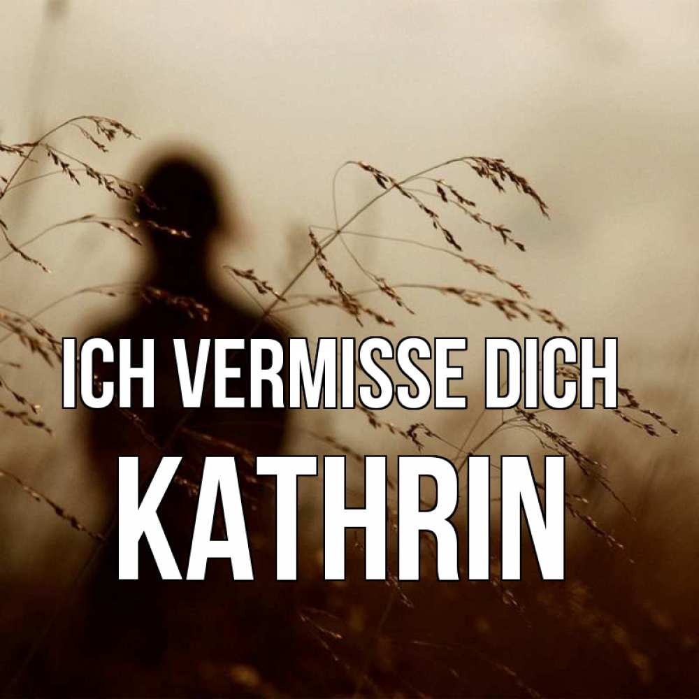 Открытка на каждый день с именем, Kathrin Ich vermisse dich силуэт девушки Прикольная открытка с пожеланием онлайн скачать бесплатно 