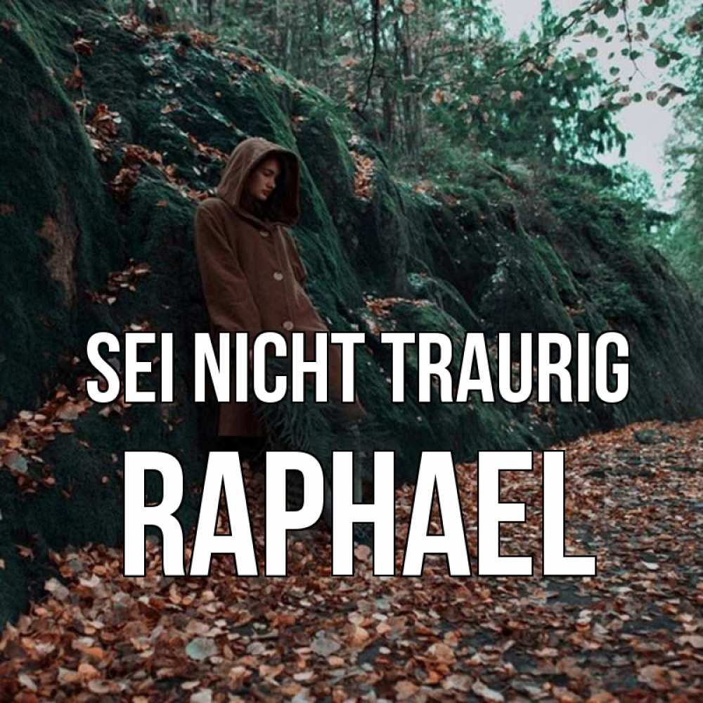 Открытка на каждый день с именем, Raphael Sei nicht traurig осенний лес Прикольная открытка с пожеланием онлайн скачать бесплатно 
