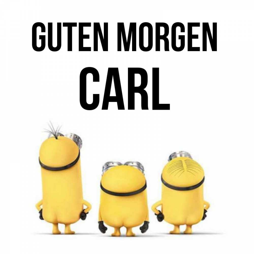 Открытка на каждый день с именем, Carl Guten Morgen подписать открытку онлайн бесплатно Прикольная открытка с пожеланием онлайн скачать бесплатно 