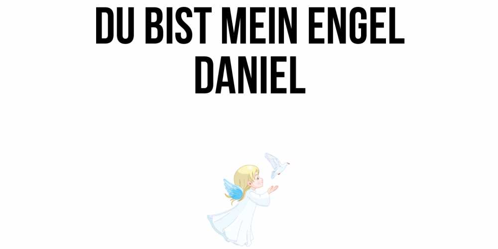 Открытка на каждый день с именем, Daniel Du bist mein Engel ангел, голубь Прикольная открытка с пожеланием онлайн скачать бесплатно 