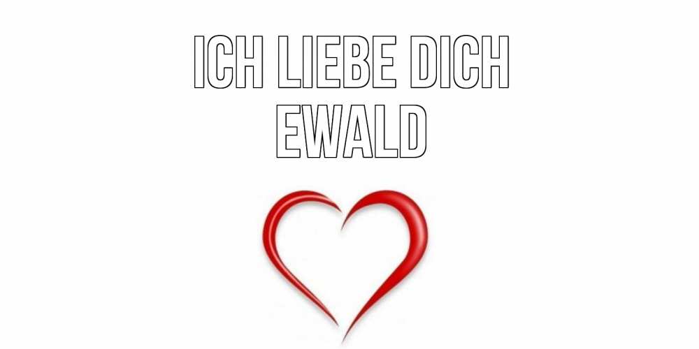 Открытка на каждый день с именем, Ewald Ich liebe dich сердце Прикольная открытка с пожеланием онлайн скачать бесплатно 