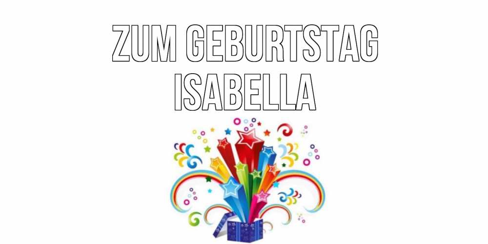 Открытка на каждый день с именем, Isabella Zum Geburtstag Коробка,радуга,звезды Прикольная открытка с пожеланием онлайн скачать бесплатно 