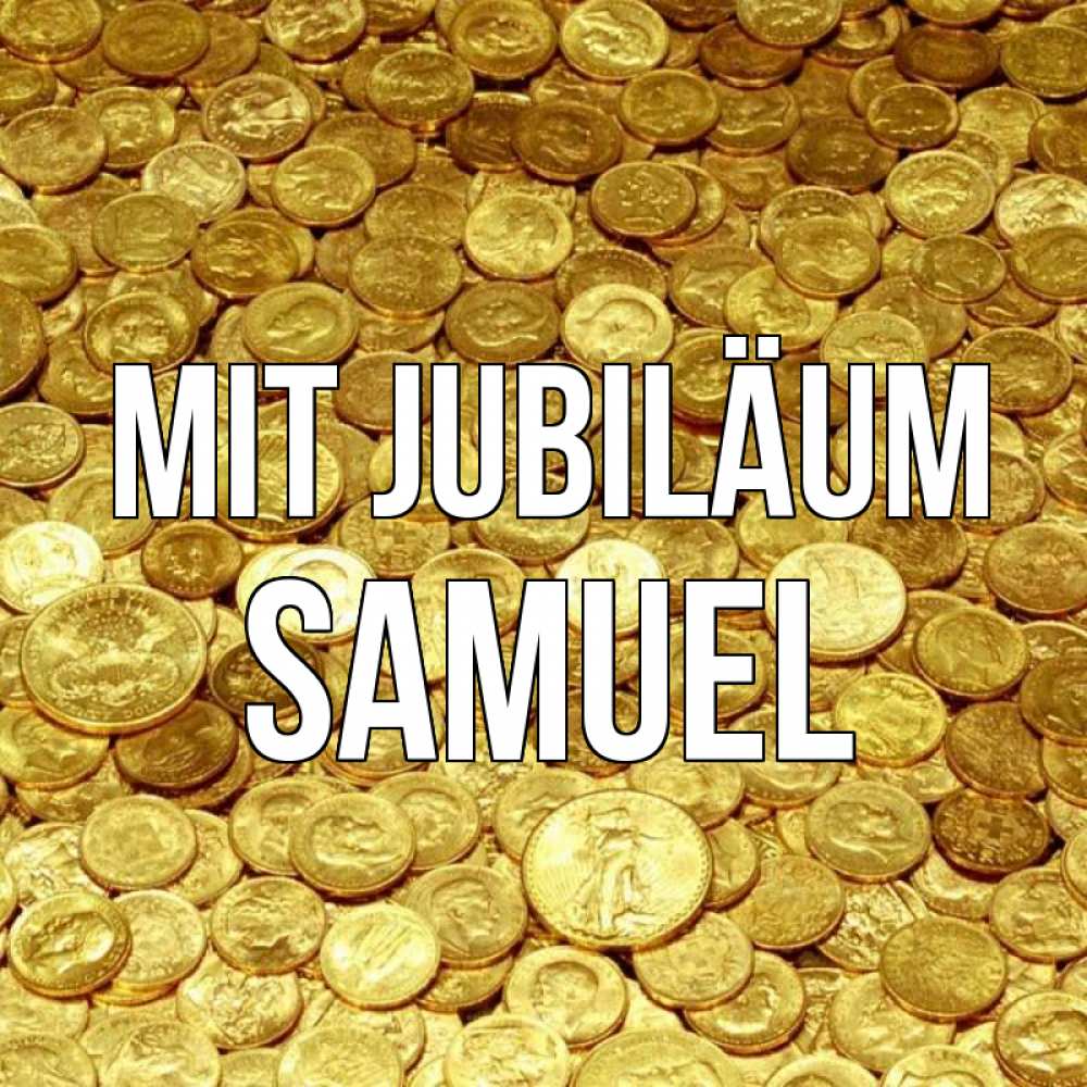 Открытка на каждый день с именем, Samuel Mit Jubiläum с пожеланием разбогатеть Прикольная открытка с пожеланием онлайн скачать бесплатно 