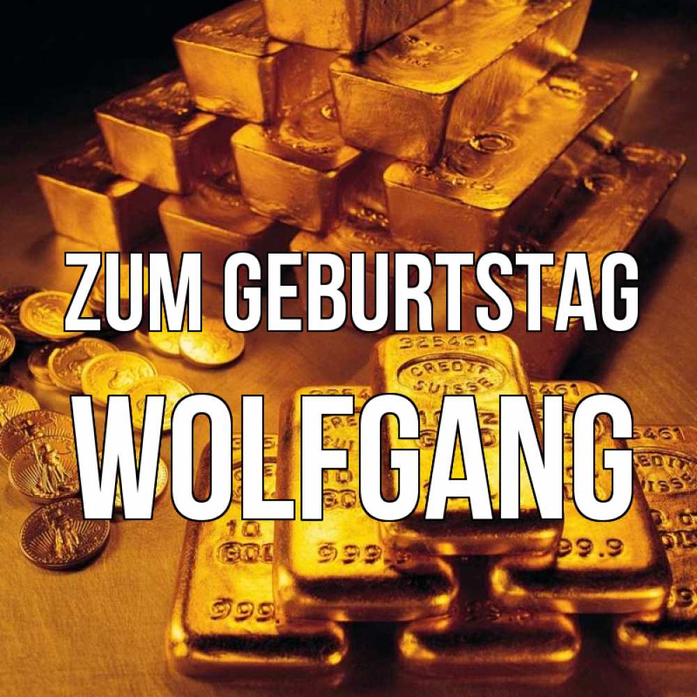 Открытка на каждый день с именем, Wolfgang Zum Geburtstag со слитками золота и золотыми монетами Прикольная открытка с пожеланием онлайн скачать бесплатно 