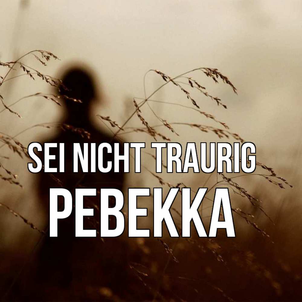 Открытка на каждый день с именем, Ревекка Sei nicht traurig грусть Прикольная открытка с пожеланием онлайн скачать бесплатно 