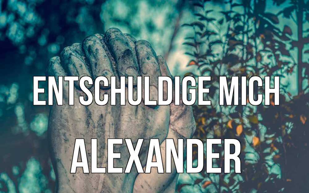 Открытка на каждый день с именем, Alexander Entschuldige mich руки Прикольная открытка с пожеланием онлайн скачать бесплатно 