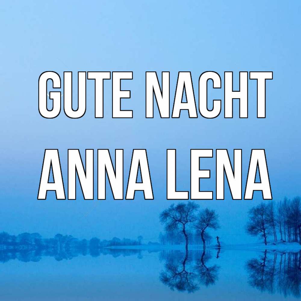 Открытка на каждый день с именем, Anna-Lena Gute Nacht весна Прикольная открытка с пожеланием онлайн скачать бесплатно 