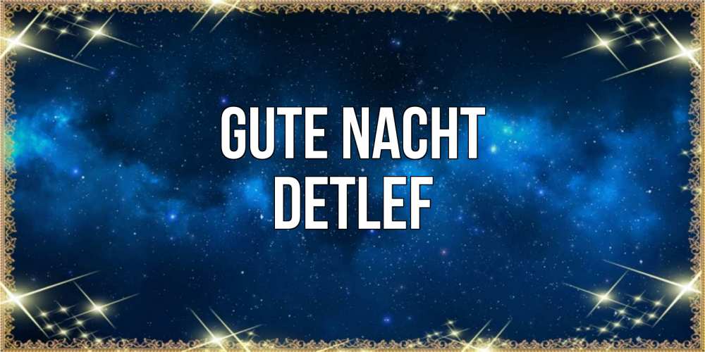 Открытка на каждый день с именем, Detlef Gute Nacht спи моя радость усни Прикольная открытка с пожеланием онлайн скачать бесплатно 
