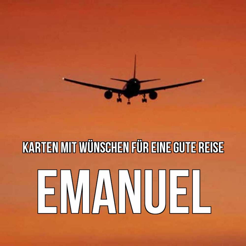 Открытка на каждый день с именем, Emanuel Karten mit Wünschen für eine gute Reise силуэт самолета Прикольная открытка с пожеланием онлайн скачать бесплатно 