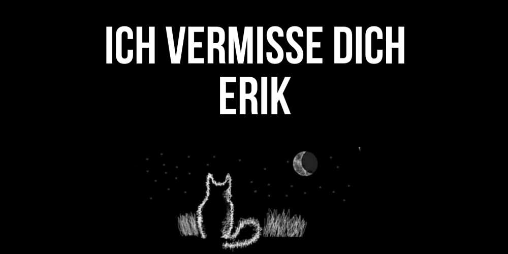 Открытка на каждый день с именем, Erik Ich vermisse dich кот Прикольная открытка с пожеланием онлайн скачать бесплатно 