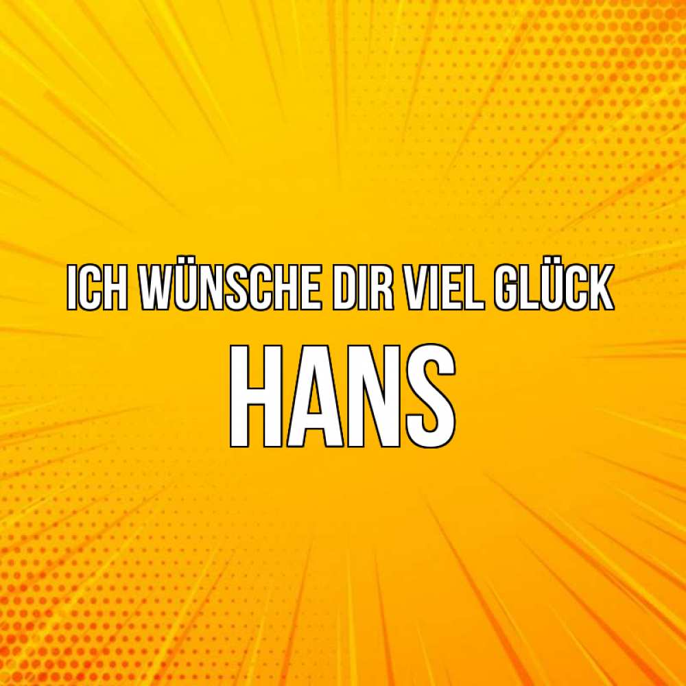 Открытка на каждый день с именем, Hans Ich wünsche dir viel Glück фон Прикольная открытка с пожеланием онлайн скачать бесплатно 