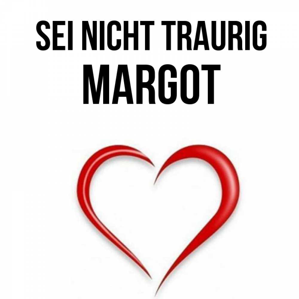 Открытка на каждый день с именем, Margot Sei nicht traurig для любимой Прикольная открытка с пожеланием онлайн скачать бесплатно 