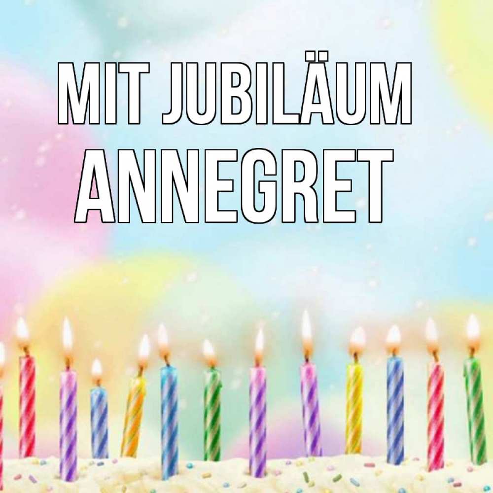 Открытка на каждый день с именем, Annegret Mit Jubiläum разноцветное Прикольная открытка с пожеланием онлайн скачать бесплатно 