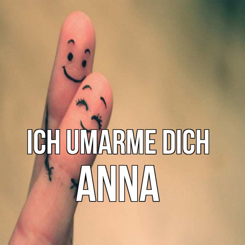 Открытка на каждый день с именем, Anna Ich umarme dich рисунок на пальцах Прикольная открытка с пожеланием онлайн скачать бесплатно 
