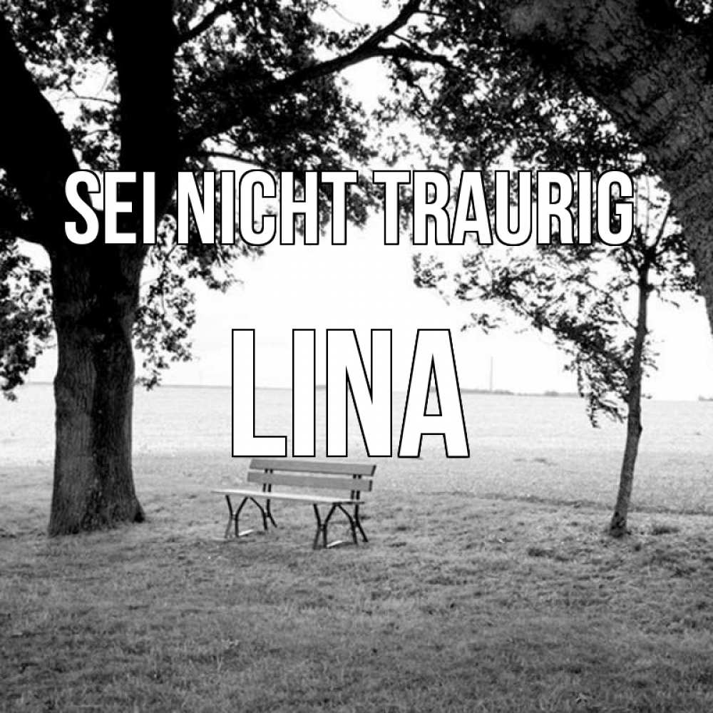 Открытка на каждый день с именем, Lina Sei nicht traurig мощное дерево Прикольная открытка с пожеланием онлайн скачать бесплатно 