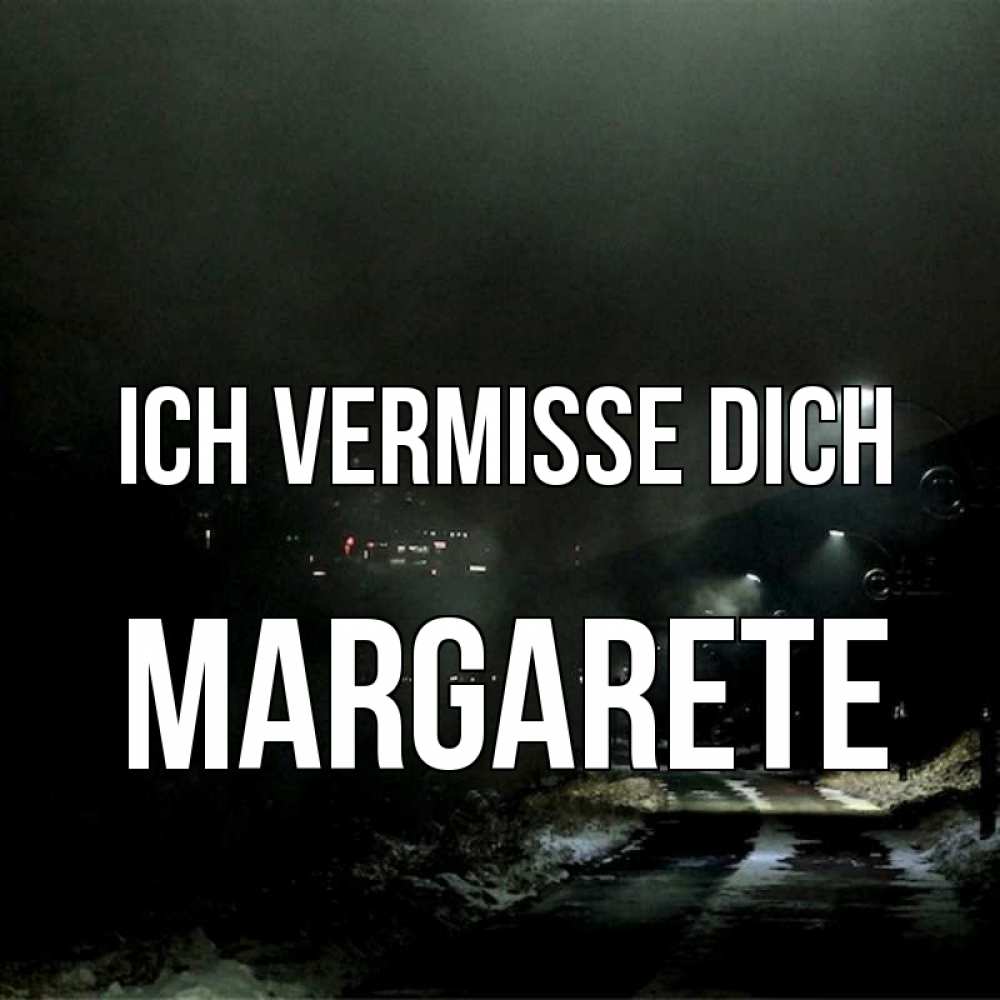 Открытка на каждый день с именем, Margarete Ich vermisse dich окраина города Прикольная открытка с пожеланием онлайн скачать бесплатно 