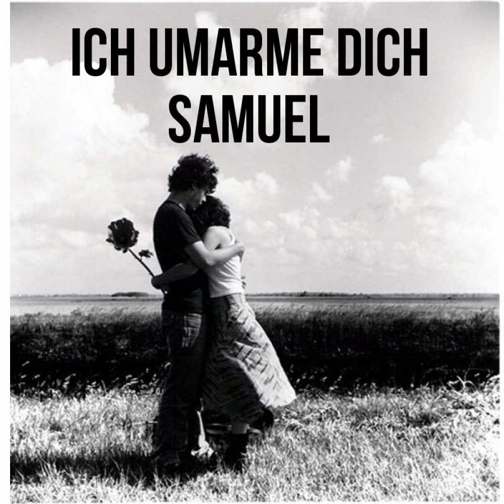 Открытка на каждый день с именем, Samuel Ich umarme dich чернобелое фото Прикольная открытка с пожеланием онлайн скачать бесплатно 