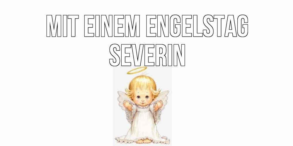 Открытка на каждый день с именем, Severin Mit einem Engelstag ангелочек, нимб Прикольная открытка с пожеланием онлайн скачать бесплатно 