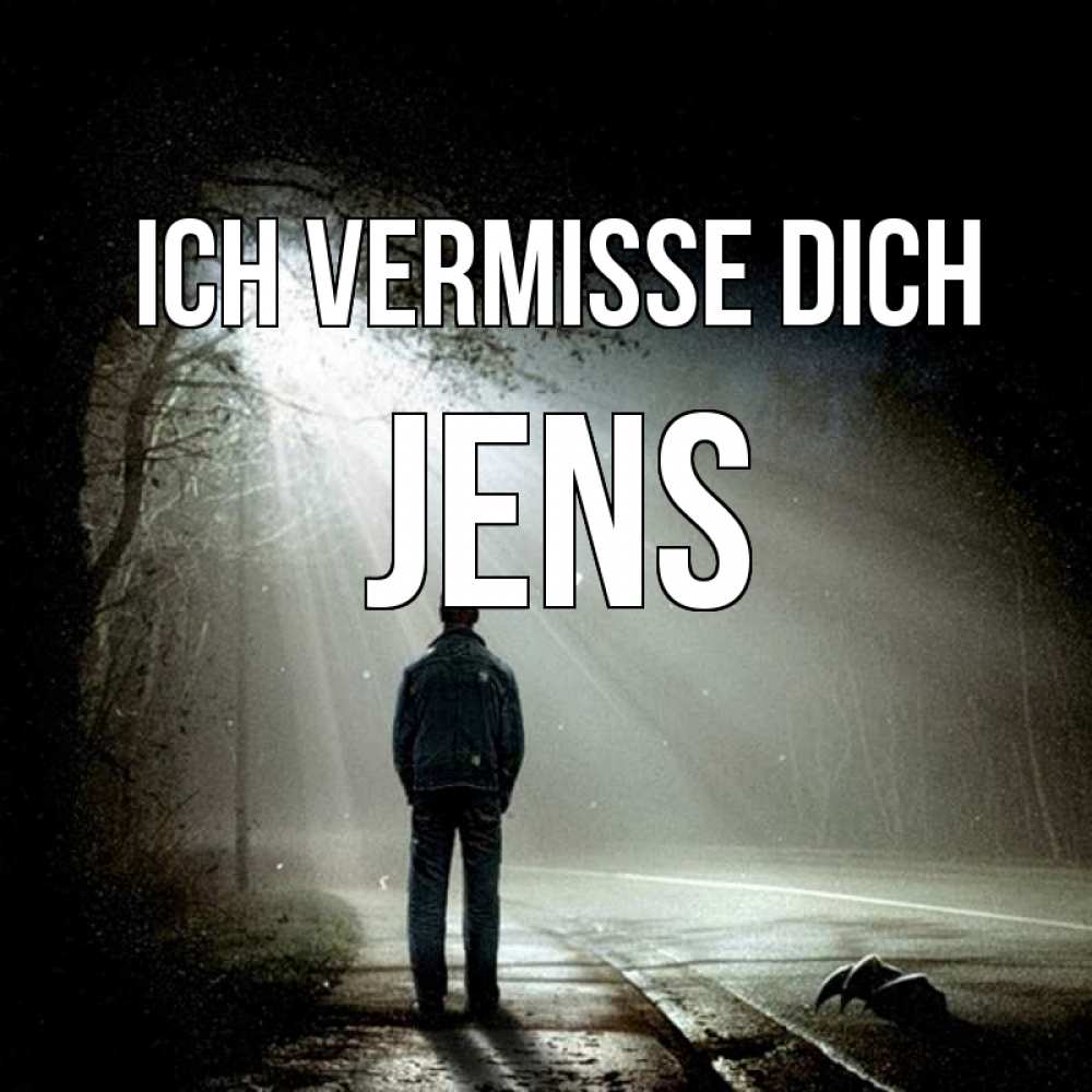 Открытка на каждый день с именем, Jens Ich vermisse dich свет 1 Прикольная открытка с пожеланием онлайн скачать бесплатно 