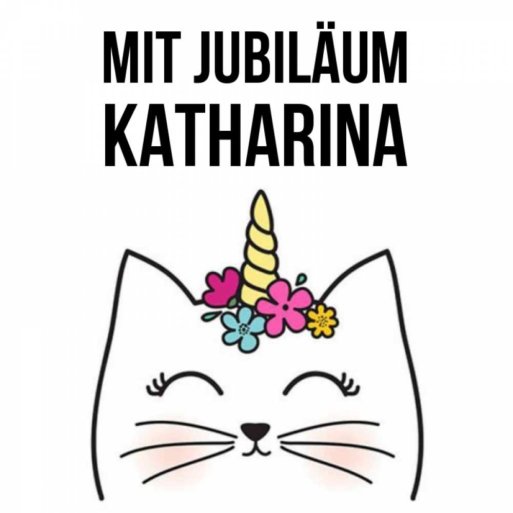 Открытка на каждый день с именем, Katharina Mit Jubiläum милый кот с одним рожком Прикольная открытка с пожеланием онлайн скачать бесплатно 